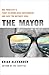 The Mayor: One Poor City’s Fight to Bring Back Government and Save the Nation’s Soul