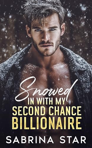 Snowed In With My Second Chance Billionaire (Kindle Edition)