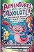 Adventures With An Axolotl!...
