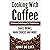 Cooking With Coffee - 40 De...