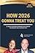 HOW 2026 GONNA TREAT YOU: A...