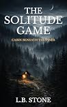 The Solitude Game: Cabin Beneath the Pines The Solitude Game: Cabin Beneath the Pines