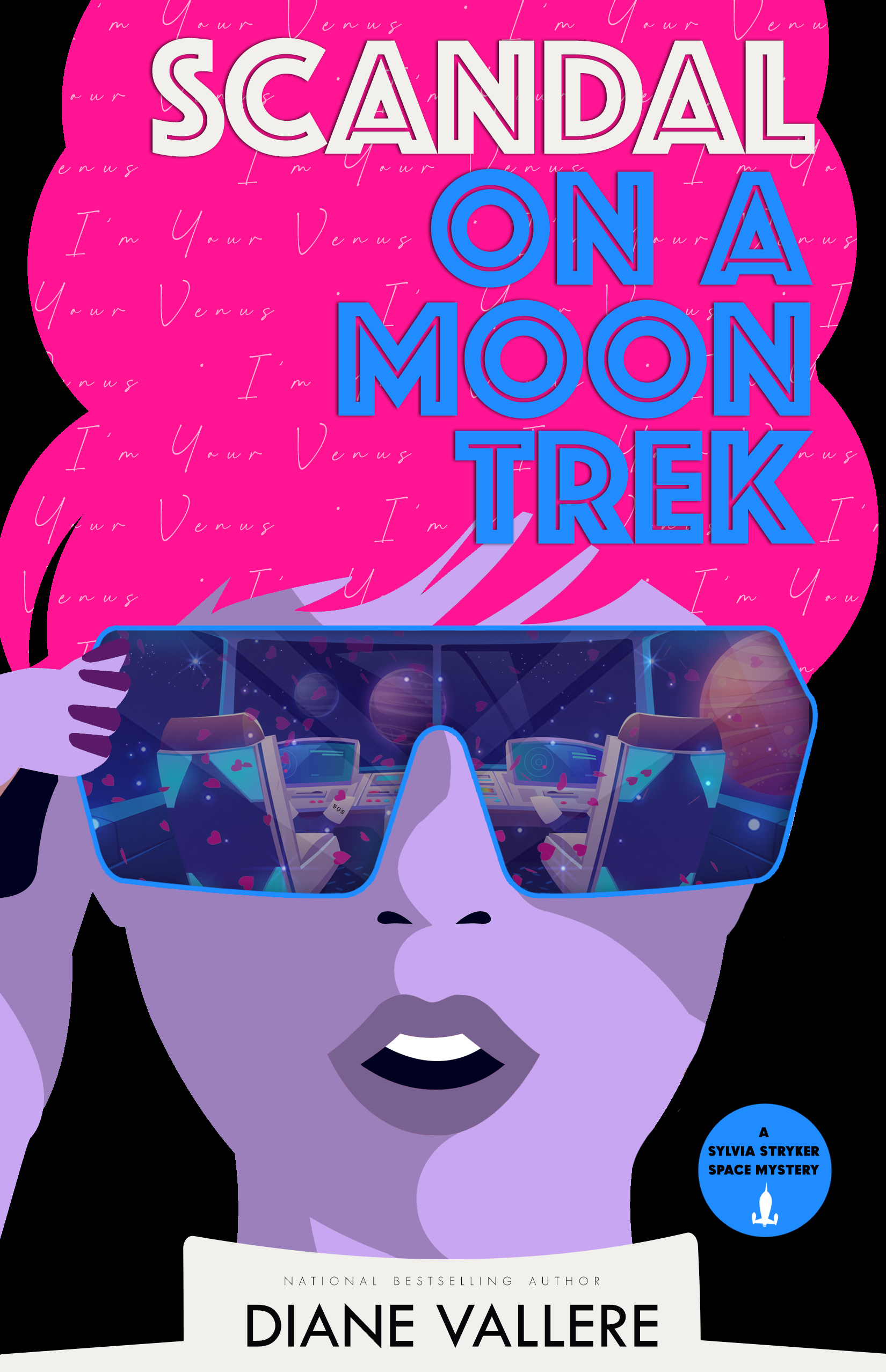 Scandal on a Moon Trek: I'm Your Venus (A Sylvia Stryker Space Mystery. #2)