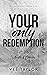 Your Only Redemption (Raven...