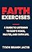 Faith Exercises: A Guide to...