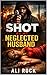 SHOT BY MY NEGLETED HUSBAND by ALI ROCK