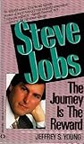 Steve Jobs: The Journey Is The Reward Steve Jobs: The Journey Is The Reward