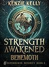 Strength Awakened: Behemoth (Superhuman Security Book 2) Strength Awakened: Behemoth (Superhuman Security Book 2)