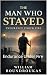 The Man Who Stayed: Endurance Under Fire (The Staying Works Book 1)