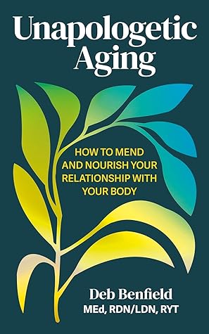 Unapologetic Aging by Deb Benfield