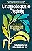 Unapologetic Aging: How to Mend and Nourish Your Relationship with Your Body