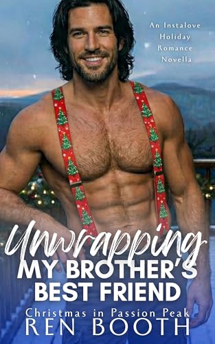 Unwrapping My Brother's Best Friend: An Instalove Holiday Romance Novella (Christmas in Passion Peak)
