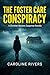 The Foster Care Conspiracy by Caroline Rivers