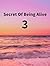 Secret Of Being Alive 3