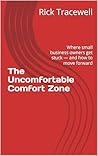 The Uncomfortable Comfort Zone: Where small business owners get stuck — and how to move forward