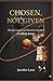 Chosen, Not Given: The Life...