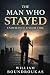 The Man Who Stayed: Enduran...