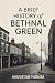 A Brief History Of Bethnal ...