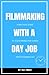 Filmmaking With a Day Job: ...