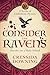 Consider the Ravens by Cressida Downing Consider the Ravens by Cressida Downing