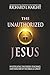 The Unauthorized Jesus: Inv...