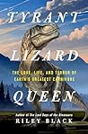 Tyrant Lizard Queen by Riley Black