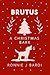BRUTUS: A CHRISTMAS BARK