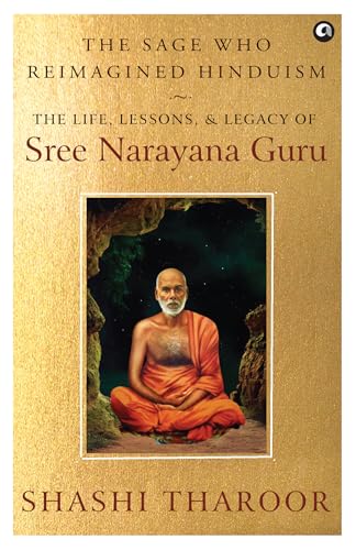THE SAGE WHO REIMAGINED HINDUISM: The Life, Lessons, & Legacy of Sree Narayana Guru (Kindle Edition)