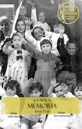 LA MALA MEMORIA: Pobreza, Iglesia y represión en los colegios del franquismo (Paperback)