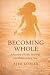 BECOMING WHOLE by AJEE LOMAX