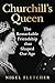 Churchill’s Queen: The Remarkable Friendship That Shaped Our Age