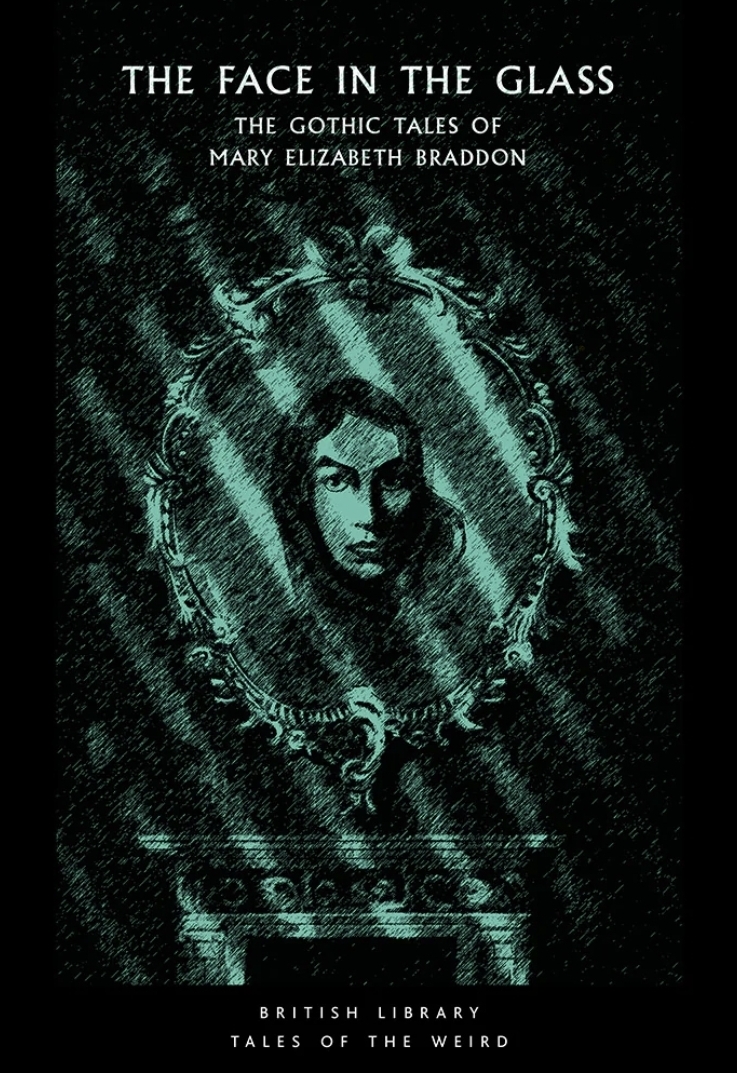 The Face in the Glass: The Gothic Tales of Mary Elizabeth Braddon (British Library Tales of the Weird)