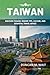 TAIWAN TRAVEL GUIDE 2026: D...
