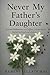 Never My Father's Daughter