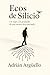 Ecos de Silicio by Adrián Argüello
