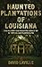 Haunted Plantations of Louisiana by David Laville
