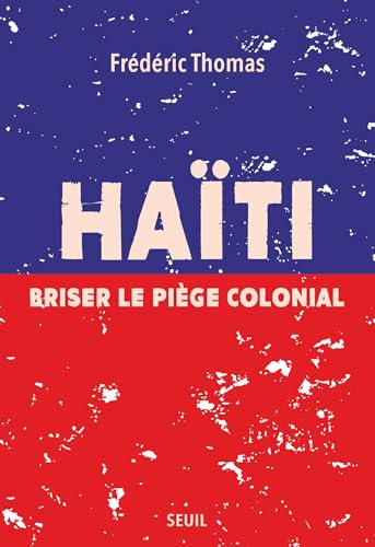 Haïti. Briser le piège colonial (French Edition)
