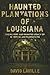 Haunted Plantations of Louisiana by David Laville