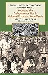 Cuba and the Independence War in Guinea-Bissau and Cape Verde: The Fall of the Last Colonial Empire In Africa