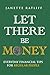 Let There Be Money! by Janette Ratliff
