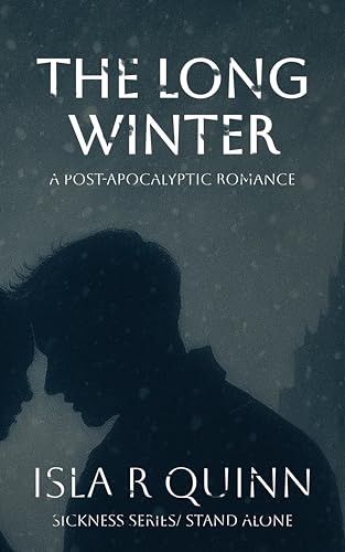 The Long Winter : A Post- Apocalyptic Love Story (Sickness Book 2)