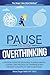 Pause to Stop Overthinking:...