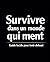 Survivre dans un monde qui ...