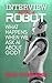 Interview With A Robot: Wha...