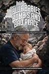 Blue Babies, Bomb’s and Bad Places: A surgeon’s journey developing pediatric cardiac surgery programs in conflict zones. Authors William M Novick, M.D. and Amanda Rose