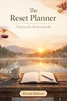 The Reset Planner : A system of clarity and calm