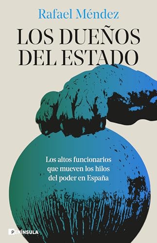 Los dueños del Estado: Los altos funcionarios que mueven los hilos del poder en España (Paperback)