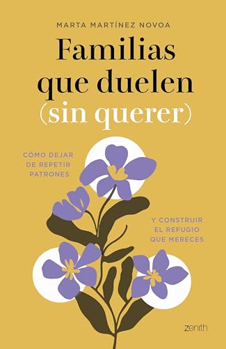 Familias que duelen (sin querer): Cómo dejar de repetir patrones y construir el refugio que mereces