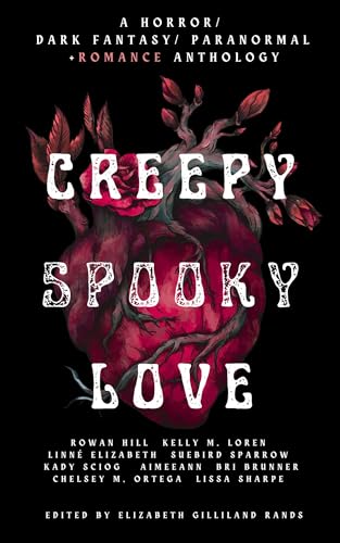 Creepy Spooky Love: A Horror / Dark Fantasy / Paranormal + Romance Anthology (Kindle Edition)