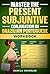 Master the PRESENT SUBJUNTIVE Conjugation in Brazilian Portuguese WORKBOOK: Regulars and All Irregular Verbs + Exercises + examples & answers! (Presente ... (Portuguese Verb Trainer Book 7)